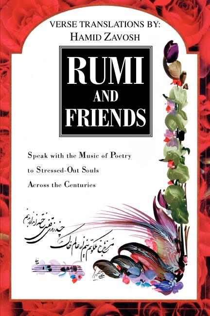 Rumi and Friends: Speak with the Music of Poetry to Stressed-Out Souls Across the Centuries