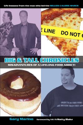 Big & Tall Chronicles: Misadventures of a Lifelong Food Addict! by Marino, Gary Michael