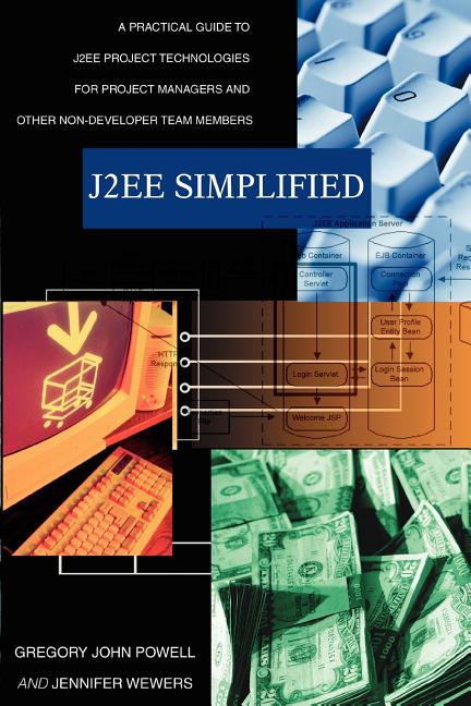 J2ee Simplified: A Practical Guide to J2ee Project Technologies for Project Managers and Other Non-Developer Team Members