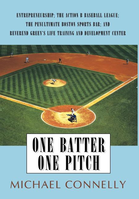 One Batter One Pitch: Entrepreneurship; The Action B Baseball League; The Penultimate Boston Sports Bar; And Reverend Green's Life Training