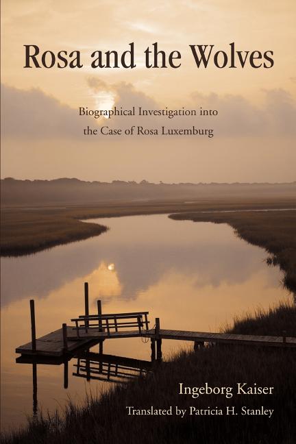 Rosa and the Wolves: Biographical Investigation Into the Case of Rosa Luxemburg