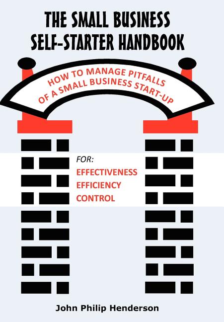 The Small Business Self-Starter Handbook: How to Manage Pitfalls of a Small Business Start-up