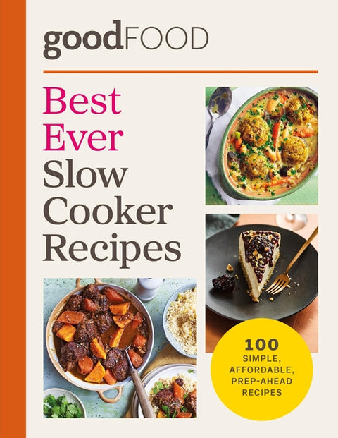 Good Food Best Ever Slow Cooker Recipes: 100 Simple, Affordable, Prep-Ahead Recipes by Good Food