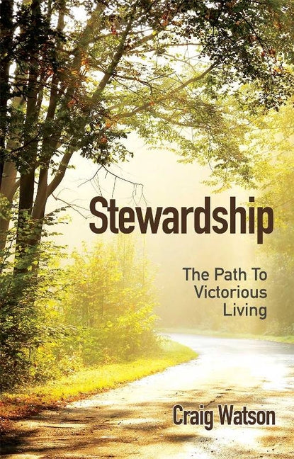 Stewardship: The Path to Victorious Living by Watson, Craig