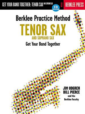 Berklee Practice Method: Tenor and Soprano Sax: Get Your Band Together [With CD] by Odgren, Jim