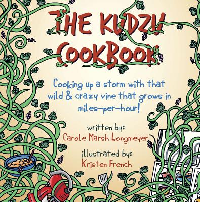 The Kudzu Cookbook: Cooking Up a Storm with That Wild & Crazy Vine That Grows in Miles-Per-Hour! by Longmeyer, Carole Marsh