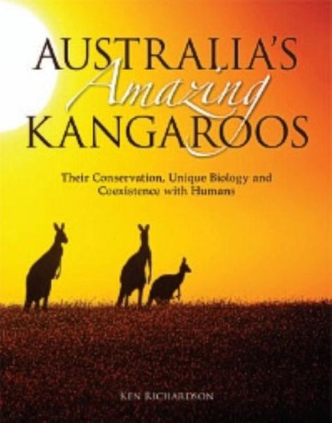Australia's Amazing Kangaroos: Their Conservation, Unique Biology and Coexistence with Humans by Richardson, Ken