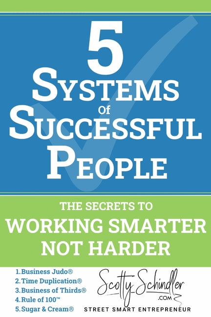 5 Systems of Successful People: The Secrets to Working Smarter, Not Harder by Schindler, Scotty