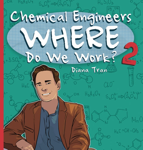 Chemical Engineers Where Do We Work 2 by Tran, Diana