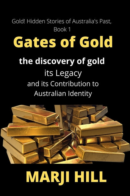 Gates of Gold: The Discovery of Gold, its Legacy and its Contribution to Australian Identity