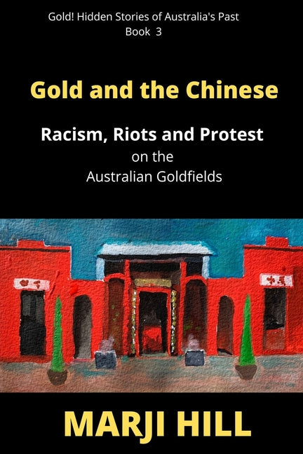 Gold and the Chinese: Racism, Riots and Protest on the Australian Goldfields
