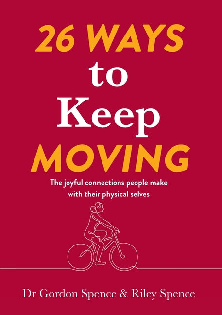 26 Ways to Keep Moving: The joyful connections people make with their physical selves