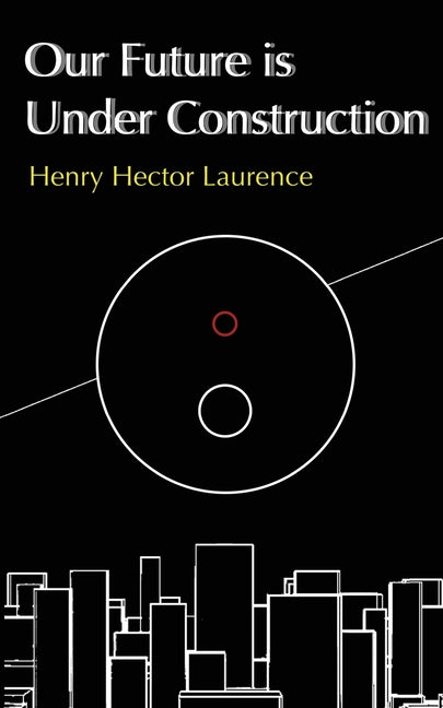 Our Future is Under Construction by Laurence, Henry Hector