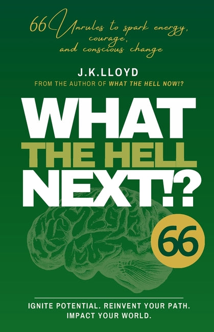 What The Hell Next!?: 66 Unrules to spark energy, courage and conscious change by Lloyd, Jae K.