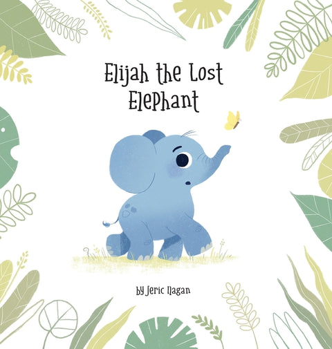 Elijah the Lost Elephant by Ilagan, Jeric