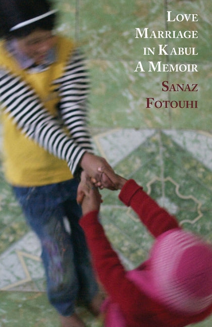 Love Marriage in Kabul: A Memoir