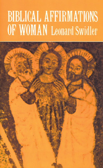 Biblical Affirmations of Woman by Swidler, Leonard