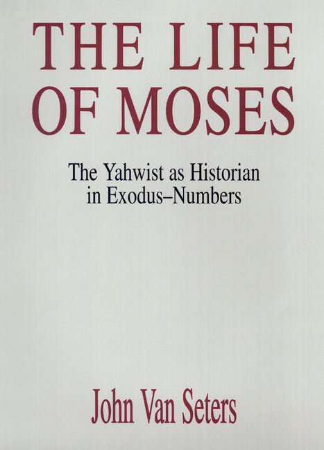 The Life of Moses: The Yahwist as Historian in Exodus-Numbers