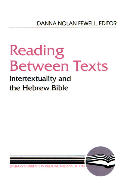 Reading Between Texts: Intertextuality and the Hebrew Bible