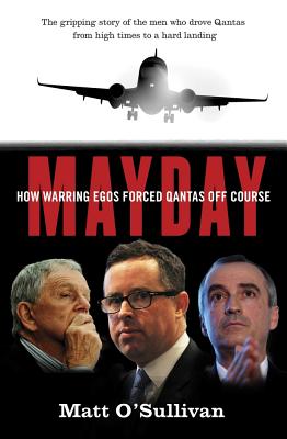 Mayday: How Warring Egos Forced QANTAS Off Course by O'Sullivan, Matt