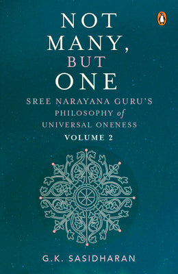 Not Many, But One Volume II: Sree Narayana Guru's Philosophy of Universal Oneness