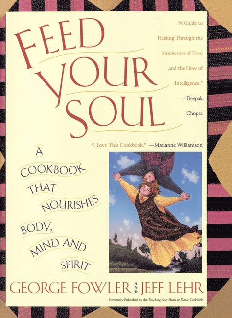 Feed Your Soul: A Cookbook That Nourishes Body Mind and Spirit