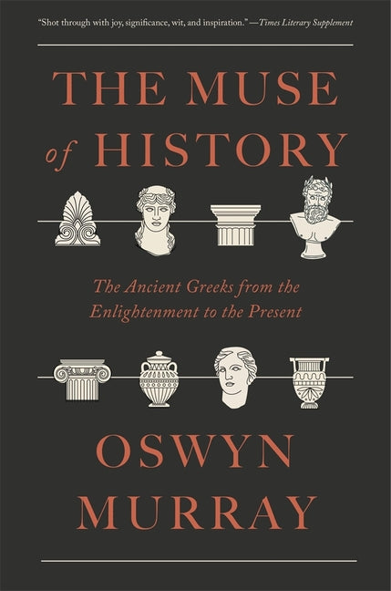 The Muse of History: The Ancient Greeks from the Enlightenment to the Present