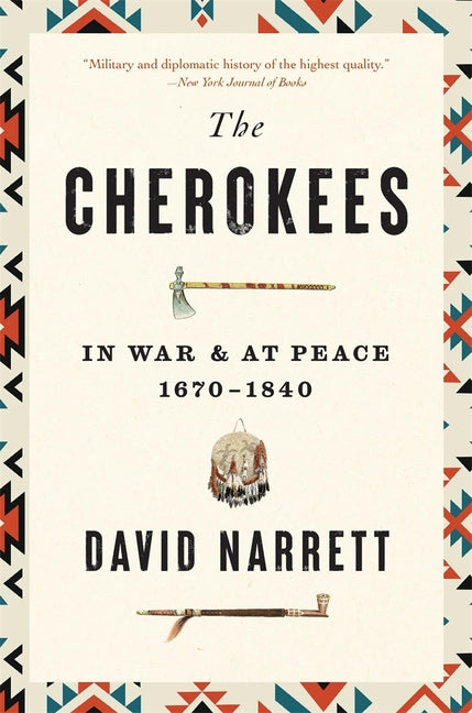 The Cherokees: In War and at Peace, 1670-1840 by Narrett, David