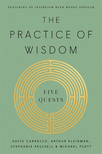 The Practice of Wisdom: Five Quests by Carrasco, DavÃ­d