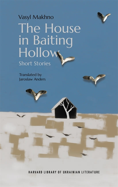 The House in Baiting Hollow: Short Stories by Makhno, Vasyl