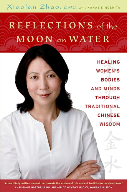 Reflections of the Moon on Water: Healing Women's Bodies and Minds Through Traditional Chinese Wisdom by Zhao, Xiaolan