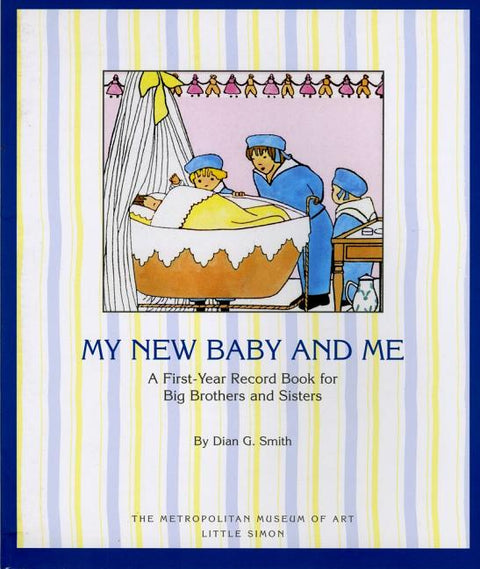 My New Baby and Me: A First Year Record Book for Big Brothers and Big Sisters by Metropolitan Museum of Art