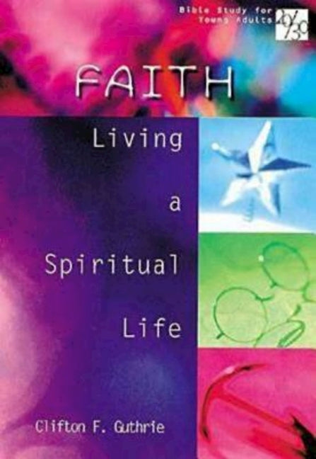 20/30 Bible Study for Young Adults Faith: Living a Spiritual Life by Guthrie, Clifton F.