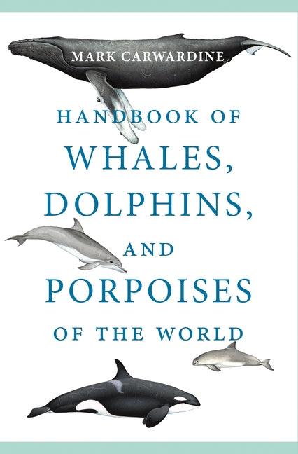 Handbook of Whales, Dolphins, and Porpoises of the World by Carwardine, Mark