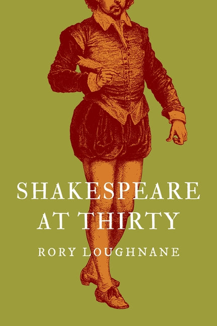 Shakespeare at Thirty by Loughnane, Rory