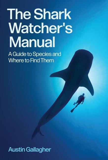 The Shark Watcher's Manual: A Guide to Species and Where to Find Them