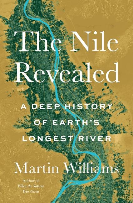 The Nile Revealed: A Deep History of Earth's Longest River by Williams, Martin