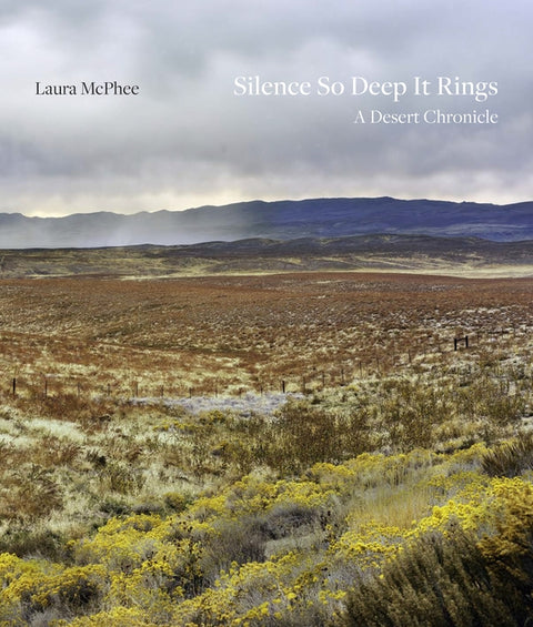 Silence So Deep It Rings: A Desert Chronicle by McPhee, Laura