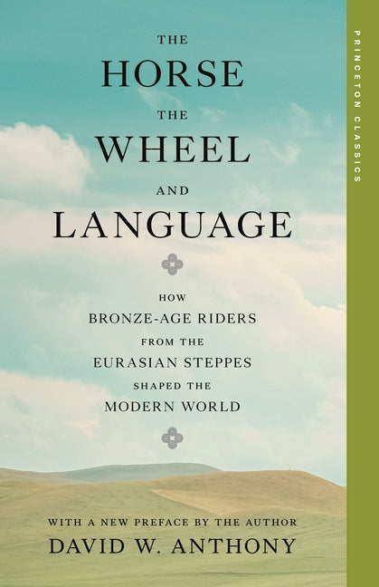 The Horse, the Wheel, and Language: How Bronze-Age Riders from the Eurasian Steppes Shaped the Modern World