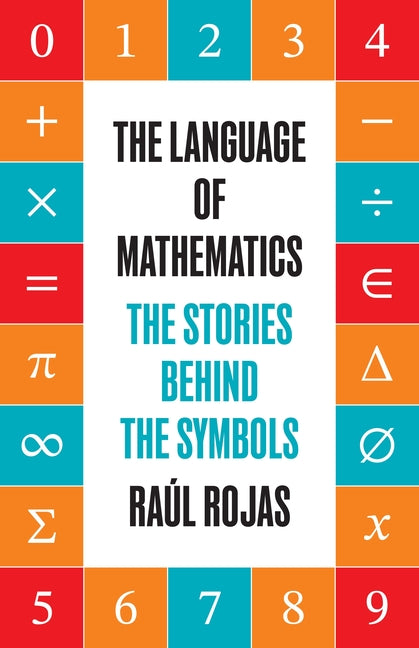 The Language of Mathematics: The Stories Behind the Symbols