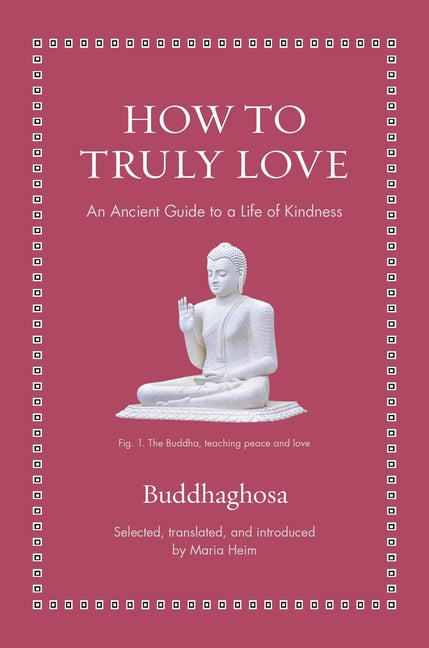 How to Truly Love: An Ancient Guide to a Life of Kindness