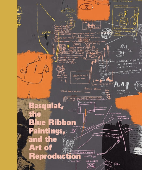 Basquiat, the Blue Ribbon Paintings, and the Art of Reproduction by Saggese, Jordana
