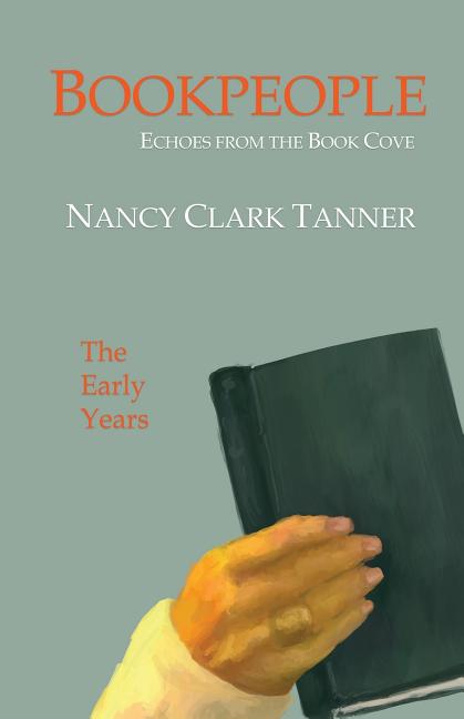 Bookpeople: Echoes from the Book Cove The Early Years by Tanner, Nancy Clark