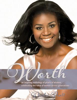 Worth: an inspiring anthology of pearls of wisdom, celebrating the value of women across generations by Pratt, Deidre L.