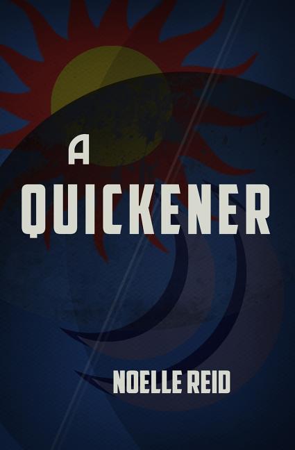 A Quickener by Reid, Noelle