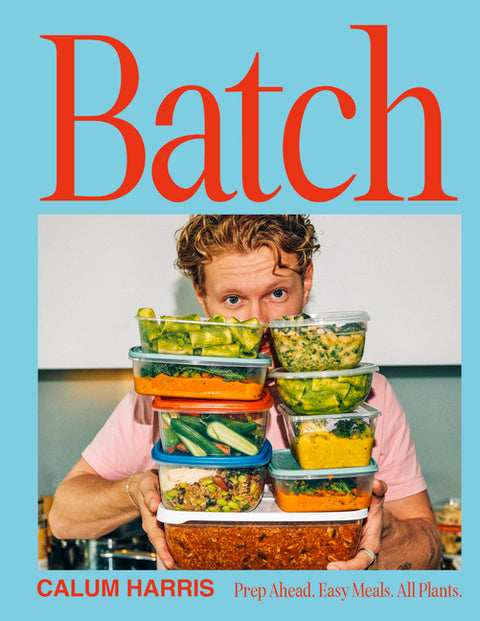 Batch: Prep Ahead. Easy Meals. All Plants. by Harris, Calum