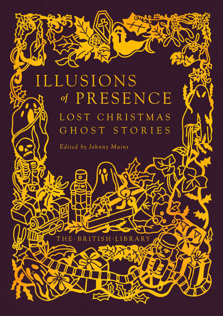Illusions of Precence: Lost Christmas Ghost Stories by Mains, Johnny