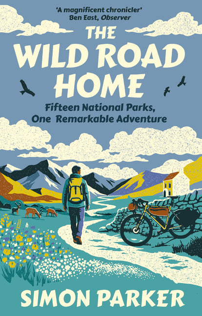The Wild Road Home: A Journey of Discovery in the Uk's National Parks by Parker, Simon