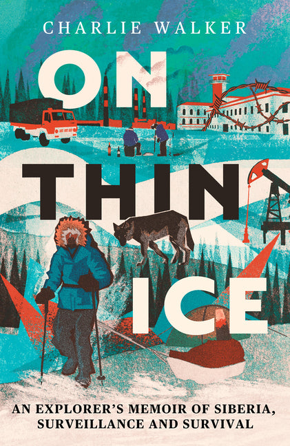 On Thin Ice: A Journey in Siberia, and Prison in Putin's Russia