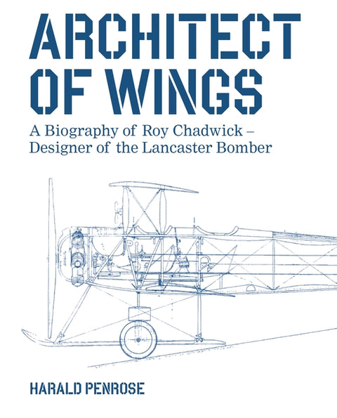 Architect of Wings New Edition: A Biography of Roy Chadwick - Designer of the Lancaster Bomber by Penrose, Harald